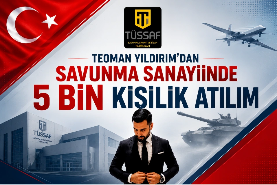 Teoman Yıldırım’dan Savunma Sanayiinde 5 Bin Kişilik Atılım